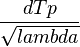 \frac{dTp}{\sqrt{lambda}}