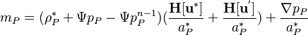 
m_P =  (\rho_P^* + \Psi p_P - \Psi p_P^{n-1} )(\frac{\bold {H[u^*] }}{a_P^* }  + \frac{\bold {H[u^'] }}{a_P^* } ) + \frac{\nabla p_P}{a_P^* } 
