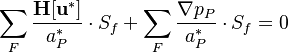 

\sum_F  \frac{\bold {H[u^*] }}{a_P^* } \cdot S_f    +  \sum_F \frac{\nabla p_P}{a_P^* }  \cdot S_f   = 0
