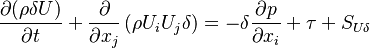 

    \frac{ \partial (\rho \delta U)}{\partial t} + \frac{\partial}{\partial x_j} \left( \rho U_i {U}_{j} \delta \right)  = -\delta \frac{\partial p}{\partial x_i} + \tau  + S_{U\delta}

