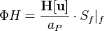 
\Phi H =   \frac{\bold {H[u] }}{a_P }\cdot S_f|_{f} 
