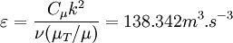  \varepsilon = \frac {C_\mu k^{2}} {\nu (\mu_T/\mu)} = 138.342 m^{3}.s^{-3} 