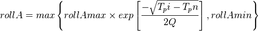 

rollA = max \left \{ rollAmax \times exp \left [ \frac{- \sqrt {T_pi - T_pn }}{2Q} \right ] , rollAmin   \right \}

