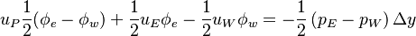 
 u_P \frac{1}{2}   (\phi_e - \phi_w ) + \frac{1}{2}u_E \phi_e -    \frac{1}{2}u_W \phi_w  =  - \frac{1}{2} \left ( p_E - p_W \right)   \Delta y 