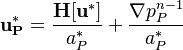 

\bold{u_P^*}  =   \frac{\bold {H[u^*] }}{a_P^* } +  \frac{\nabla p_P^{n-1}}{a_P^* }
