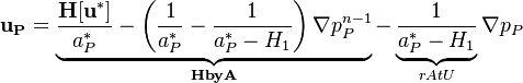 
\bold {u_P}  =     \underbrace{\frac{\bold {H[u^*] }}{a_P^* } -  \left ( \frac{1}{a_P^*} - \frac{1}{a_P^* - H_1 } \right )\nabla p_P^{n-1}}_{\bold{HbyA}}  - \underbrace{\frac{1}{a_P^* - H_1  }}_{rAtU}\nabla p_P  

