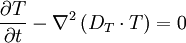 
\frac{\partial T}{\partial t} - \nabla^2 \left( D_T \cdot T\right) = 0
