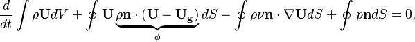 

  
 \frac{d}{dt}\int\rho \mathbf{U}  dV + \oint\mathbf{U} \underbrace{  \rho \bold{n} \cdot (\mathbf{U}  - \mathbf{U_g} )}_\phi dS - \oint \rho \nu \bold{n} \cdot \nabla \mathbf{U}   dS + \oint p \bold{n} dS = 0.

