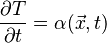 \frac{\partial T}{\partial t} = \alpha (\vec x,t )