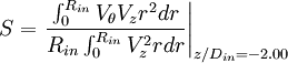  S = \left. \frac{\int_0^{R_{in}}V_\theta V_zr^2dr}{R_{in}\int_0^{R_{in}}V_z^2rdr}\right|_{z/D_{in}=-2.00} 