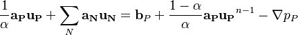 

\frac{1}{\alpha}\bold{a_P u_P} + \sum_{N} \bold{a_N u_N} = \bold b_P + \frac{1 - \alpha}{\alpha}\bold{a_P u_P}^{n-1} - \nabla p_P

