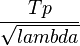 \frac{Tp}{\sqrt{lambda}}