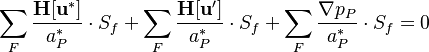 

\sum_F  \frac{\bold {H[u^*] }}{a_P^* } \cdot S_f + \sum_F \frac{\bold {H[u'] }}{a_P^* }  \cdot S_f   +  \sum_F \frac{\nabla p_P}{a_P^* }  \cdot S_f   = 0

