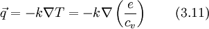 
\vec{q} = - k \nabla T = - k \nabla \left( \frac{e}{c_v} \right) \qquad (3.11)
