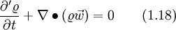  \frac{\partial^\prime \varrho}{\partial t} + \nabla \bullet \left( \varrho \vec{w} \right) = 0 \qquad (1.18)