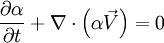 \frac{\partial \alpha}{\partial t} + \nabla\cdot\left(\alpha\vec{V}\right) = 0