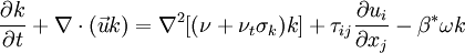 \frac{\partial k}{\partial t}+\nabla \cdot (\vec{u}k) = \nabla^2[(\nu+\nu_t\sigma_k)k] + \tau_{ij}\frac{\partial u_i}{\partial x_j}-\beta^*\omega k 