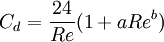 C_d = \frac{24}{Re}(1 + a Re^b)