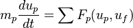 

    m_{p}\frac{ d u_{p}}{d t}   =  \sum F_p(u_p,u_f)

