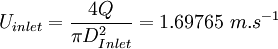  U_{inlet} = \frac{4Q}{\pi D_{Inlet}^2} = 1.69765 \text{ } m.s^{-1} 