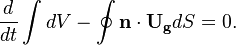 
  
\frac{d}{dt}\int dV - \oint \bold{n} \cdot \mathbf{U_g}  dS = 0.

