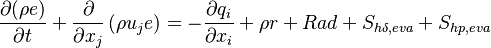 

    \frac{ \partial (\rho e)}{\partial t} + \frac{\partial}{\partial x_j} \left( \rho {u}_j e \right) =     - \frac{\partial q_i} {\partial{x_i} } +  \rho r  + Rad + S_{h\delta,eva} + S_{hp,eva}

