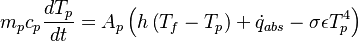 

 m_p c_p  \frac{ d T_{p}}{d t}   =  A_p \left ( h \left ( T_f - T_p \right ) + \dot q_{abs} - \sigma \epsilon T_p^4 \right )

