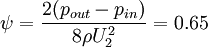  \psi = \frac{2(p_{out}-p_{in})}{8 \rho U_2^2} = 0.65 
