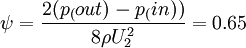  \psi = \frac{2(p_(out)-p_(in))}{8 \rho U_2^2} = 0.65 
