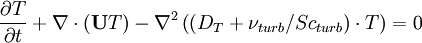  
\frac{\partial{T}}{\partial t} + \nabla \cdot \left(\mathbf{U} T\right) - \nabla^2 \left( (D_T + \nu_{turb}/Sc_{turb}) \cdot T \right) = 0
