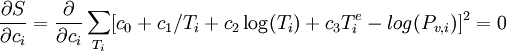  \frac{\partial S}{\partial c_i} = \frac{\partial}{\partial c_i}\sum_{T_i} [c_0 + c_1/T_i + c_2\log(T_i) + c_3T_i^e - log(P_{v,i})]^2 = 0